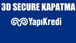 Yapı Kredi 3D Secure Kapatma