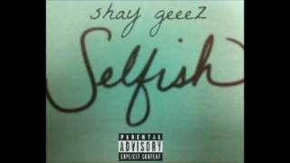 Shay Geeez - Selfish