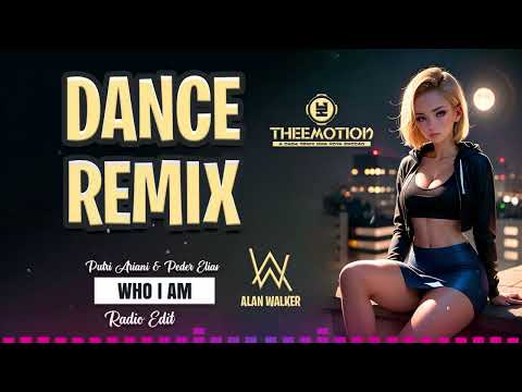 DANCE REMIX 2024 Alan Walker, Putri Ariani & Peder Elias - Who I Am @theemotionremix [Radio Edit]