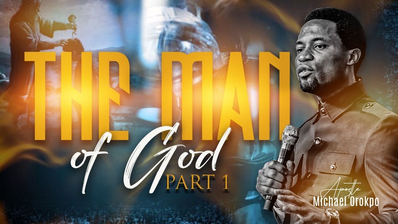 The Man of God Pt 1 - Apostle Michael Orokpo - YouTube