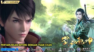 PERTARUNGAN INTENS DENGAN YUAN CHAN. #807-809 Wu Dong Qian kun