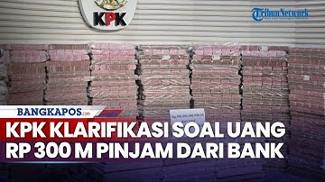 KPK Klarifikasi soal Uang Rp 300 M Pinjam dari Bank untuk Dipamerkan saat Kasus Taspen