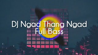 DJ Ngad Thang Ngad Full Bass || Lagu Viral Thailand
