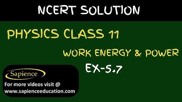 Class 11 Physics NCERT Solutions | Ex 5.7Chapter 5 | Work Energy & Power  By Sapience Education