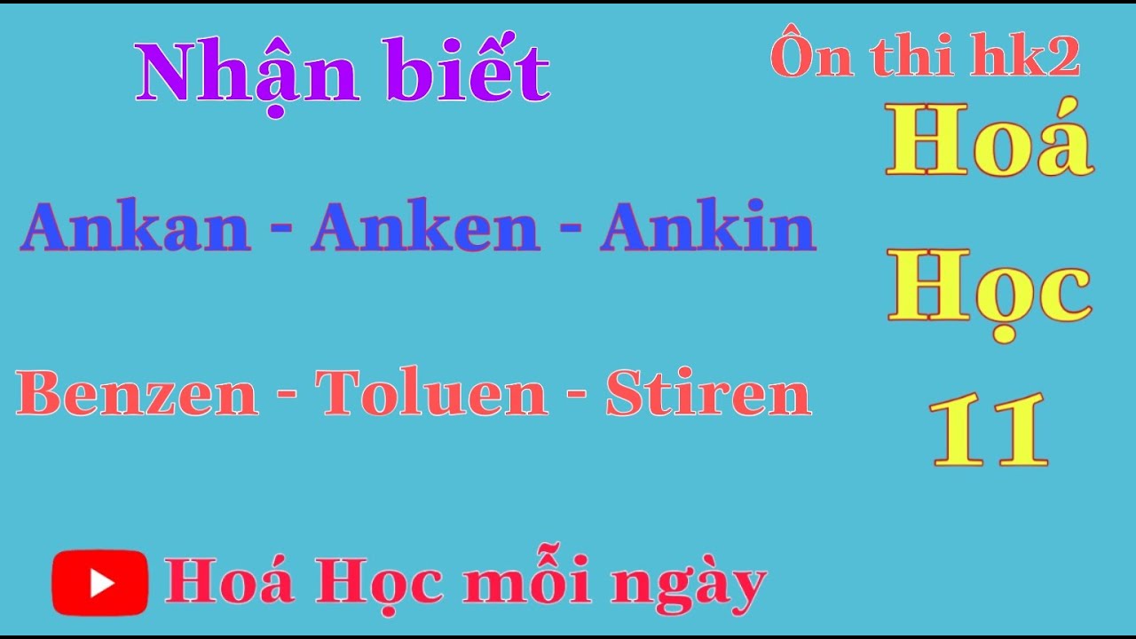 Nhận Biết Ankan - Anken - Ankin và Các Hidrocacbon Thơm |Ôn Thi HK2 Hóa 11|