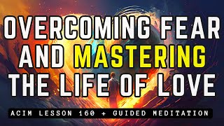 From Fear to Freedom: The Power of Your True Self  |  ACIM Lesson 160