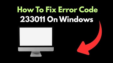 How To Fix Error Code 233011 On Windows