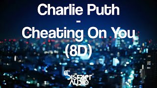 Charlie Puth - Cheating On You (8D)