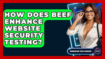 How Does BeEF Enhance Website Security Testing? - Emerging Tech Insider