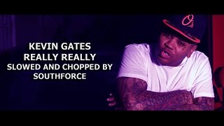 Kevin Gates - Really Really Slowed and Chopped by Southforce