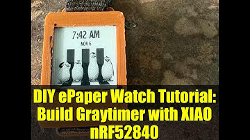 DIY ePaper Watch Tutorial: Build Graytimer with XIAO nRF52840