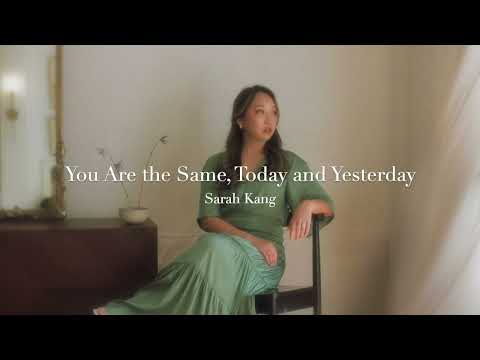 You Are The Same Today And Yesterday By Sarah Kang 