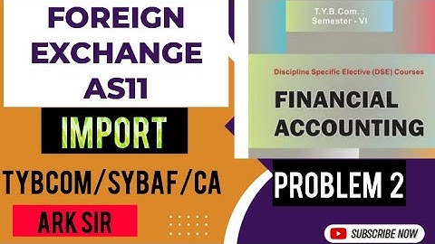 AS 11 FOREING CURRENCY TRANSACTIONS (IMPORT) JOURNAL ENTRIES TYBCOM 6