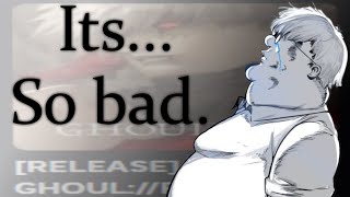 Ghoul://Re is Terrible... (for now)