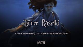 VAGET - Taniec Rusałki [Rusalka's Dance] (Dark Fantasy Ambient Ritual Music)