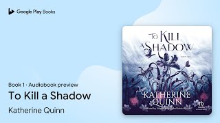 To Kill a Shadow Book 1 by Katherine Quinn · Audiobook preview