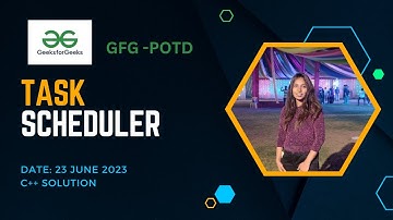 Task Scheduler|GeeksforGeeks | POTD-23 June 2023| GFG