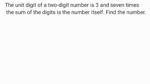 The unit digit of a two digit number is 3 and seven times the sum of the digits is the number itself