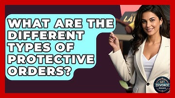 What Are The Different Types Of Protective Orders? - Get Divorce Answers