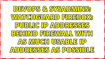 Watchguard firebox: public IP addresses behind firewall with as much usable IP addresses as...