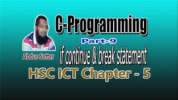 CHAPTER-5-CP: PART-9 | C-PROGRAM IF CONTINUE STATEMENT & IF BREAK STATEMENT | Abdus Satter
