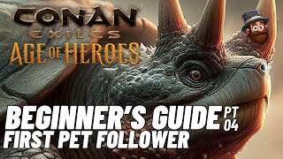 PT. 04: First Pet Follower - Beginner's Guide Conan Exiles Age of Heroes 2025 2024