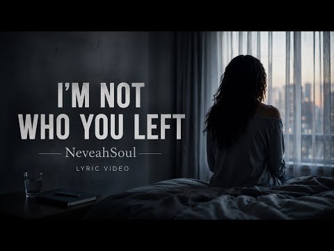 NeveahSoul - I’m Not Who You Left (Official Lyric Video)