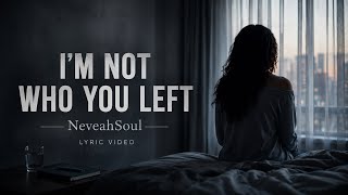 NeveahSoul - I’m Not Who You Left (Official Lyric Video)