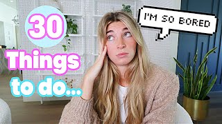 30 Things To Do When Youre Bored!