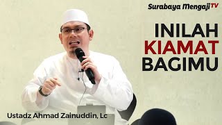 Inilah Kiamat Bagimu - Ustadz Ahmad Zainuddin, Lc