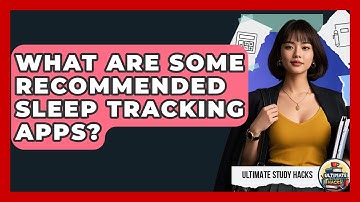 What Are Some Recommended Sleep Tracking Apps? - Ultimate Study Hacks