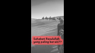Sahabat Rasulullah yang paling berani??
