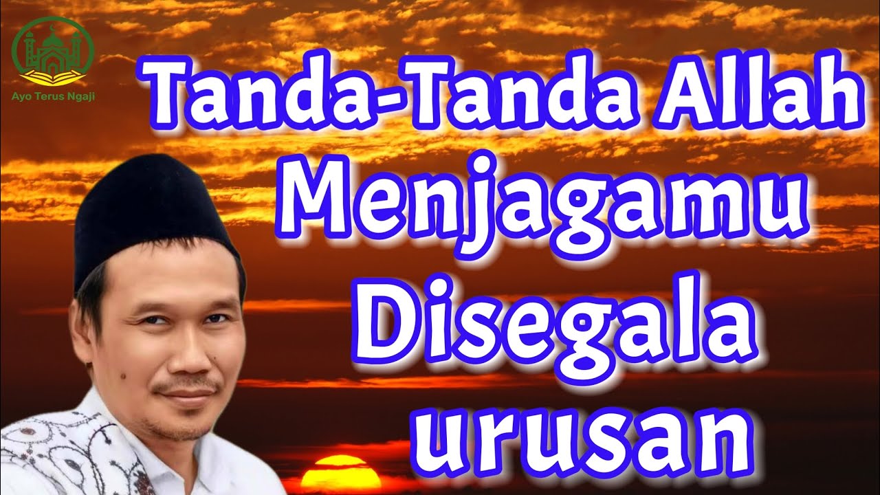 Tanda-Tanda Allah Menjagamu di Segala Urusan - Gus Baha
