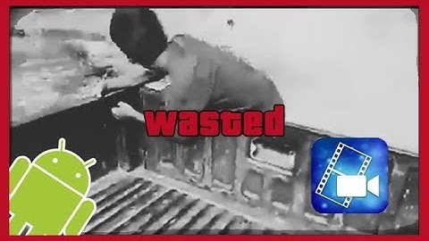 Efecto WASTED en Android!!! (Power Director)