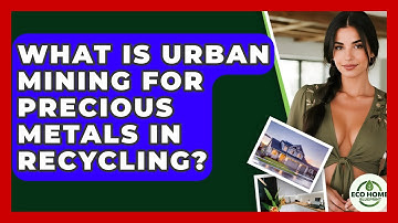 What Is Urban Mining For Precious Metals In Recycling? - Eco Home Blueprint