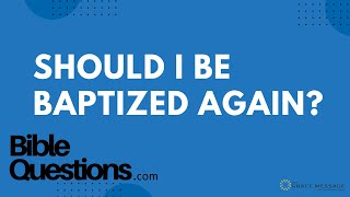Bible Question: Should I be baptized again? | Andrew Farley