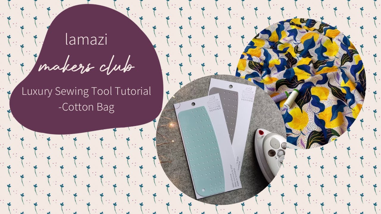 Lamazi Makers Club - Luxury Sewing Tool Tutorial - Cotton Bag - Silicone Hemmer