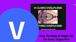 How To Make G Major 22 V2 On Sony Vegas Pro
