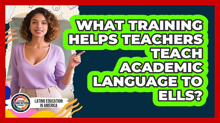 What Training Helps Teachers Teach Academic Language To ELLs? - Latino Education in America
