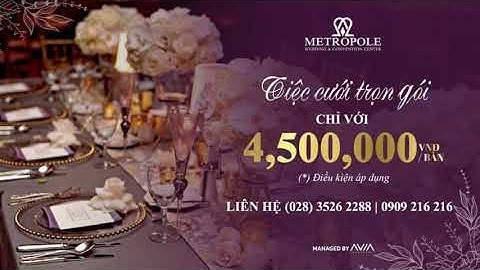 TIỆC CƯỚI TRỌN GÓI CHỈ VỚI 4,500,000 VNĐ/BÀN TẠI METROPOLE