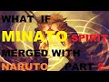 What if Minato Spirit Merged with Naruto part 2