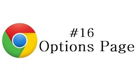 Chrome Extension Tutorial - 16 - Options Page