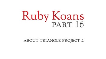 Part 16 - about triangle project 2 - Ruby Koans