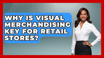 Why Is Visual Merchandising Key For Retail Stores? - Retail Employee Playbook