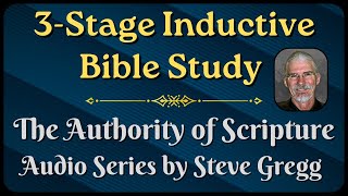 3-Stage Inductive Bible Study (Audio) | Authority of Scripture Series - Lesson 16 | Steve Gregg