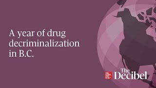 A year of drug decriminalization in B.C.