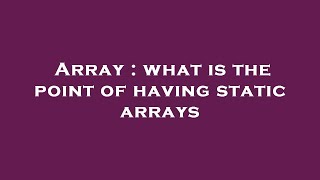 Array : what is the point of having static arrays
