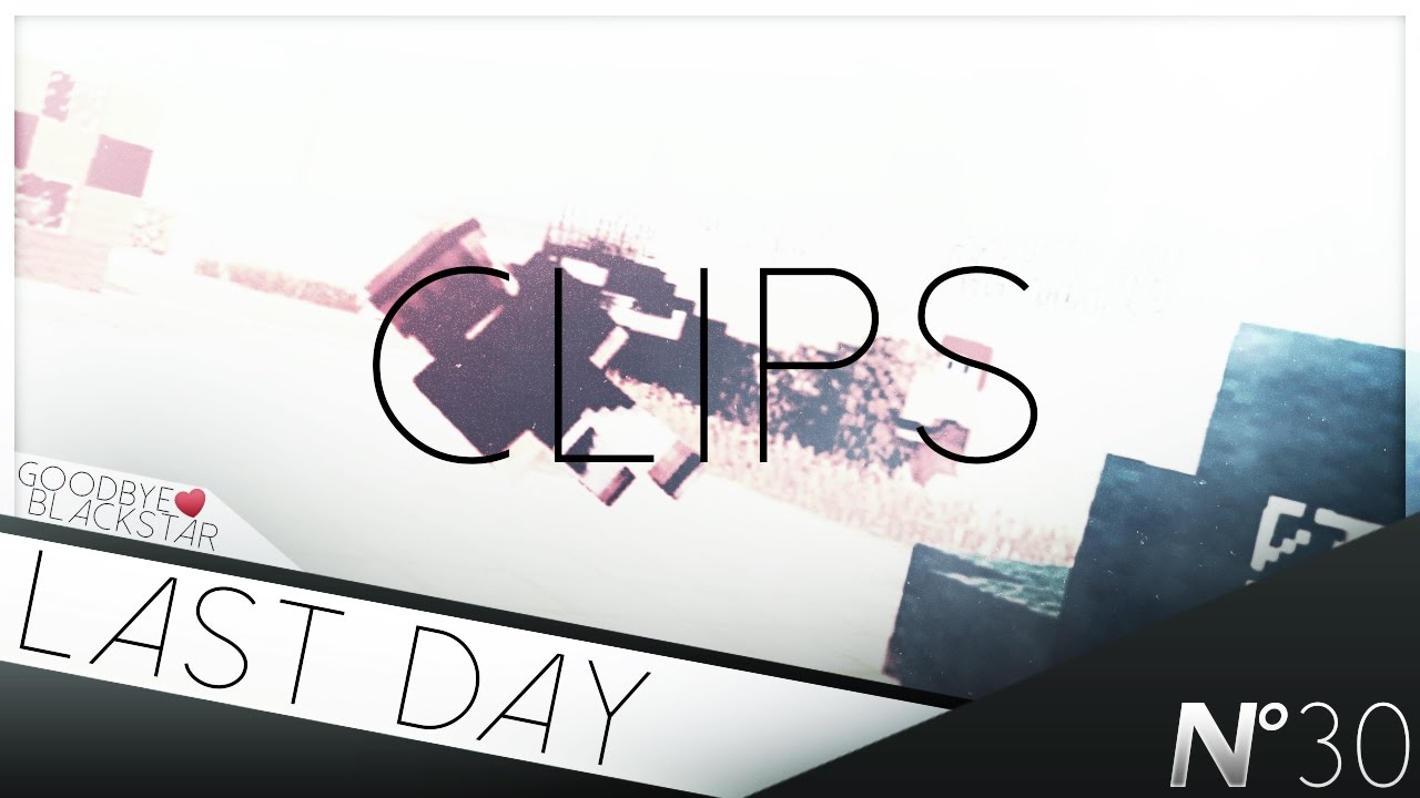 Clips Release #1 - Last Day + Bonus clips [DESC] - YouTube