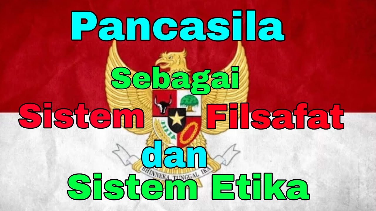 15. PANCASILA SEBAGAI SISTEM FILSAFAT DAN SISTEM ETIKA.