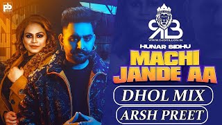 Machi Jande Aa Dhol Mix Hunar Sidhu X Gurlez Akhtar Ft.Arsh Preet